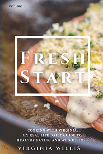 Stock image for Fresh Start: Cooking with Virginia - My Real Life Daily Guide to Healthy Eating and Weight Loss for sale by Goodwill of Colorado