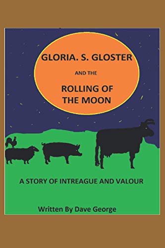 Stock image for Gloria. S. Gloster And The Rolling Of The Moon: A STORY OF INTREAGUE AND VALOUR for sale by Ria Christie Collections