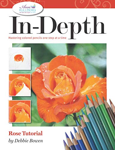 Stock image for Rose Tutorial: Mastering Colored Pencil One Step at a Time (In-Depth Colored Pencil Tutorials) for sale by Idaho Youth Ranch Books