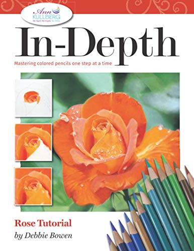 9798714178054: Rose Tutorial: Mastering Colored Pencil One Step at a Time (In-Depth Colored Pencil Tutorials)