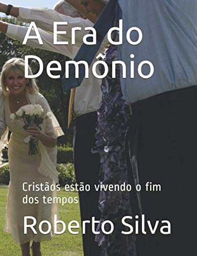 Stock image for A Era do Demnio: Cristos esto vivendo o fim dos tempos (Estudos de fenomenologia da religio bblica) (Portuguese Edition) for sale by Ria Christie Collections