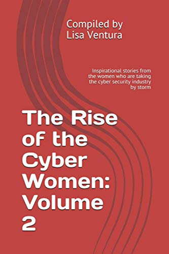 Beispielbild fr The Rise of the Cyber Women: Volume 2 : Inspirational Stories from the Women Who Are Taking the Cyber Security Industry by Storm zum Verkauf von Better World Books