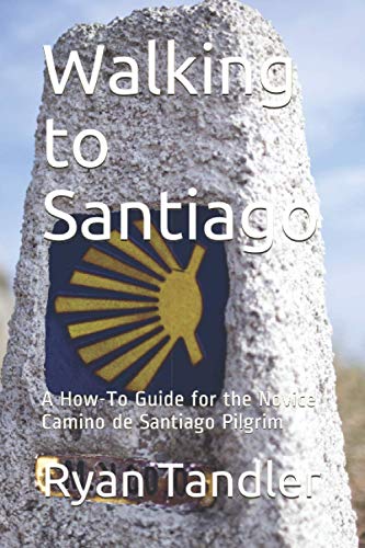 Stock image for Walking to Santiago: A How-To Guide for the Novice Camino de Santiago Pilgrim for sale by Goodwill Industries