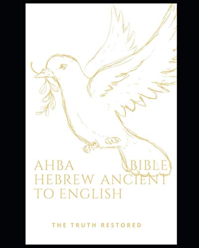Stock image for Ahba Bible Hebrew Ancient to English the Truth Restored: Holy Bible New Testament Ahayah Ashar Ahayah for sale by GreatBookPrices