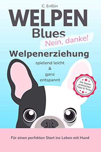 Stock image for Welpenblues - nein danke: Welpenerziehung spielend leicht und ganz entspannt - fr einen perfekten Start ins Leben mit Hund!: So geht Hundeerziehung auch fr Anfnger einfach und unkompliziert for sale by medimops