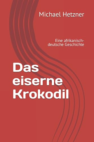 Beispielbild fr Das eiserne Krokodil: Eine afrikanisch-deutsche Geschichte zum Verkauf von medimops