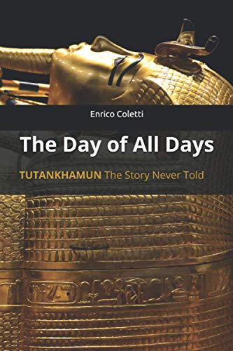 Beispielbild fr The Day of All Days : TUTANKHAMUN the Story Never Told zum Verkauf von Better World Books