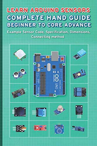 Stock image for Learn Arduino Sensors Complete Hand Guide Beginner to Core Advance: Example Sensor Code, Specification, Dimensions, Connecting method for sale by GreatBookPrices