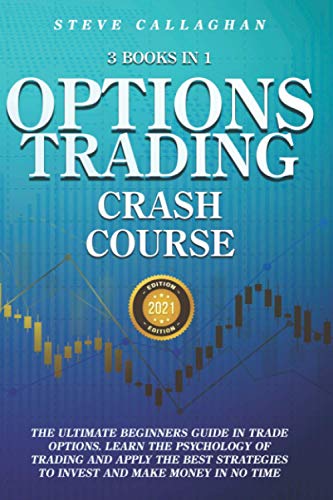 9798714826269: Option Trading Crash Course - 3 Books in 1: The Ultimate Beginners Guide In Trade Options. Learn The Psychology of Trading and apply The Best Strategies to Invest and Make Money in No Time
