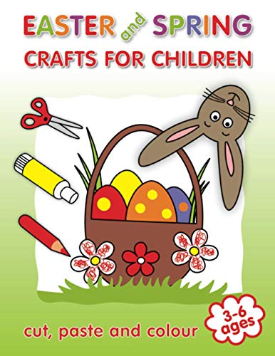 9798715089106: Easter and Spring Crafts for Children: Basket, Easter Eggs, Bunny, Rabbit, Chick and More | Cut Paste and Colour | Craft Activities for Kids 3-6 Ages