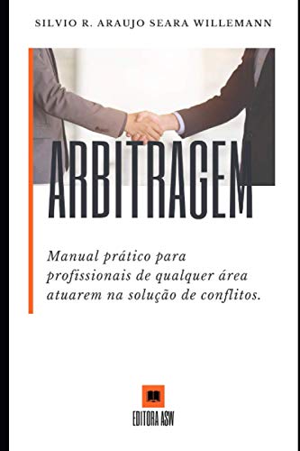 Stock image for Arbitragem: Manual prtico para profissionais de qualquer rea atuarem na soluo de conflitos for sale by GreatBookPrices