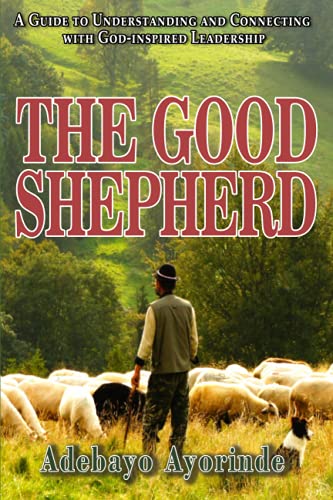 Imagen de archivo de THE GOOD SHEPHERD: A Guide to Understanding and Connecting with God-inspired Leadership a la venta por Ria Christie Collections