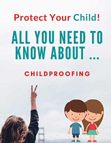 Stock image for Protect Your Child All You Need To Know About Childproofing for sale by PBShop.store US