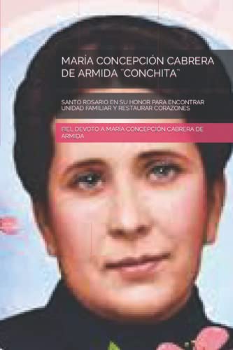 Stock image for MAR�A CONCEPCI�N CABRERA DE ARMIDA �CONCHITA�: SANTO ROSARIO EN SU HONOR PARA ENCONTRAR UNIDAD FAMILIAR Y RESTAURAR CORAZONES for sale by Chiron Media