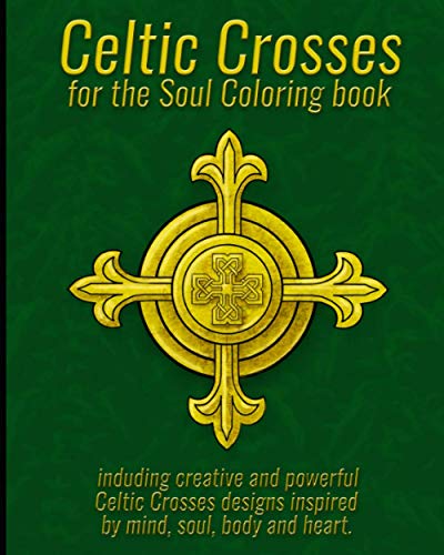 Stock image for Celtic Crosses for the Soul Coloring book including creative and powerful Celtic Crosses designs inspired by mind, soul, body and heart 1 for sale by PBShop.store US