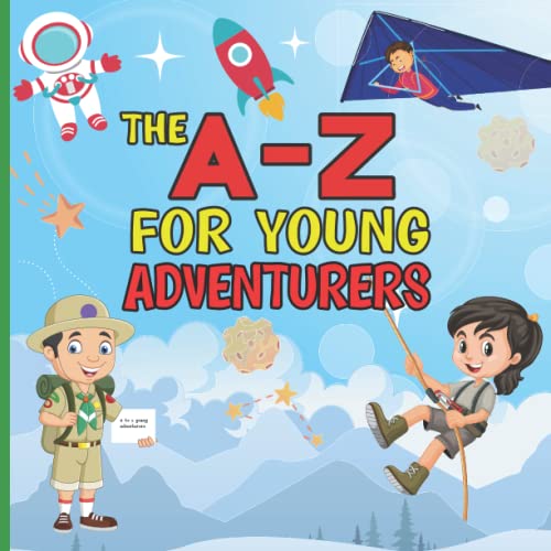 9798716397798: The A-Z for Young Adventurers: A fun early learning journey alphabet book for adventurous kids, encouraging children to play and explore the world around them
