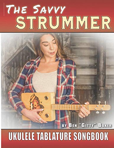 Stock image for The Savvy Strummer Ukulele Tablature Songbook: 46 Easy-to-Play Favorites Arranged with Tab, Lyrics and Chords for Soprano, Concert & Tenor Ukes for sale by GreatBookPrices