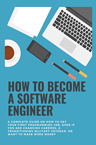 Stock image for How to become a Software Engineer: A complete guide on how to get your first programming job; even if you are changing careers; a transitioning military veteran; or want to make more money for sale by Ria Christie Collections