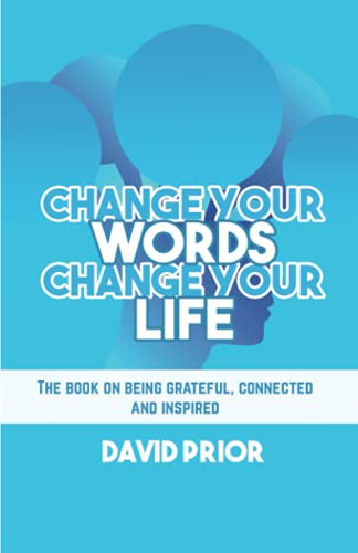 Beispielbild fr Change Your Words, Change Your Life: The book on being grateful, connected and inspired zum Verkauf von AwesomeBooks