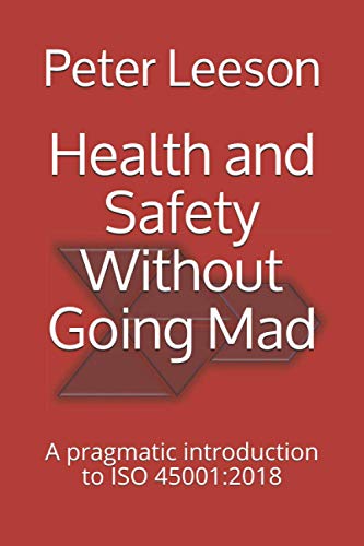 Beispielbild fr Health and Safety Without Going Mad A pragmatic introduction to ISO 450012018 zum Verkauf von PBShop.store US