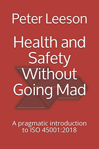 Imagen de archivo de Health and Safety Without Going Mad A pragmatic introduction to ISO 450012018 a la venta por PBShop.store US