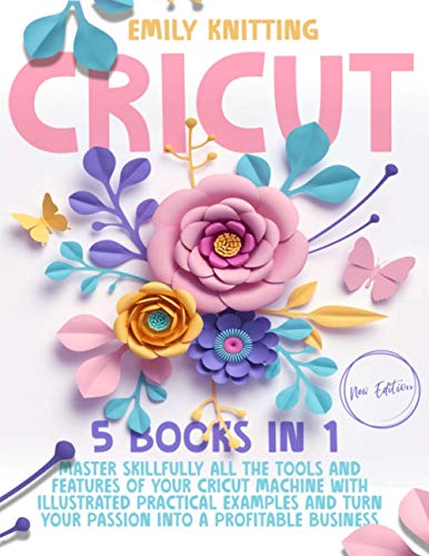 Imagen de archivo de Cricut: 5 Books in 1: Master Skillfully All the Tools and Features of Your Cricut Machine with Illustrated Practical Examples and Turn Your Passion Into a Profitable Business a la venta por Goodbookscafe