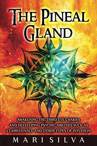 Beispielbild fr The Pineal Gland: Awakening the Third Eye Chakra and Developing Psychic Abilities such as Clairvoyance and Other Types of Intuition (Third Eye Opening) zum Verkauf von Bahamut Media