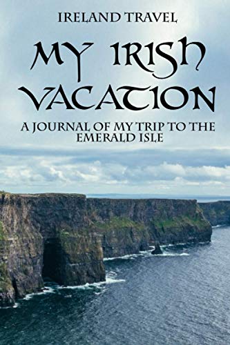 Stock image for Ireland Travel ? My Irish Vacation: A Journal of My Trip to The Emerald Isle for sale by Better World Books