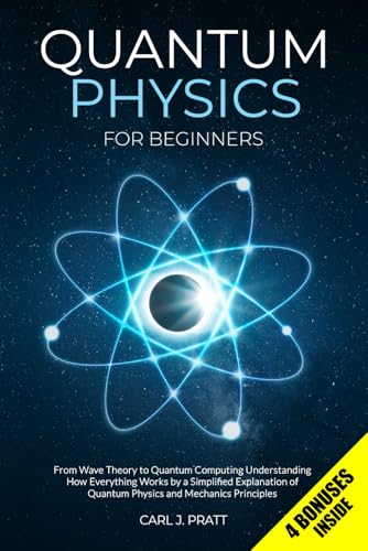 9798718003864: Quantum Physics for Beginners: From Wave Theory to Quantum Computing. Understanding How Everything Works by a Simplified Explanation of Quantum Physics and Mechanics Principles
