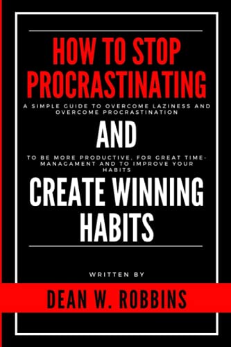 Stock image for HOW TO STOP PROCRASTINATING AND CREATE WINNING HABITS: A simple guide to overcome laziness and overcome procrastination; to be more productive; for great time managament and improve your habits for sale by Ria Christie Collections
