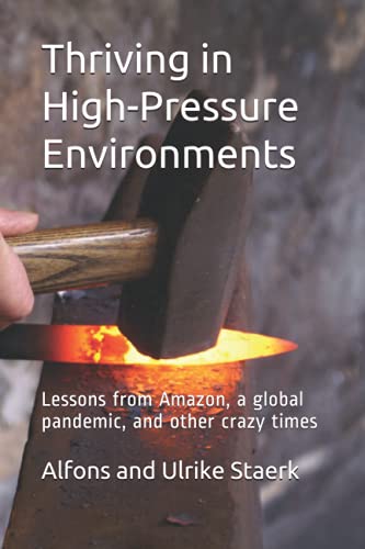 9798718017663: Thriving in High-Pressure Environments: Lessons from Amazon, a global pandemic, and other crazy times (Principles for a balanced life)