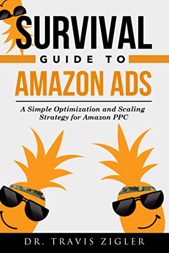 9798718451764: The Survival Guide to Amazon Ads: A Simple Optimization and Scaling Strategy for Amazon PPC (Amazon Advertising)