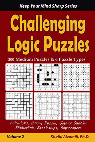 Stock image for Challenging Logic Puzzles: 200 Medium Puzzles 6 Puzzle Types (Calcudoku, Binary Puzzle, Jigsaw Sudoku, Slitherlink, Battleships, Skyscrapers) (Keep Your Mind Sharp Series) for sale by Red's Corner LLC