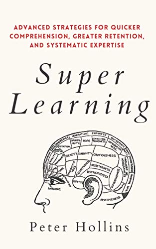 Stock image for Super Learning: Advanced Strategies for Quicker Comprehension, Greater Retention, and Systematic Expertise (Learning how to Learn) for sale by Half Price Books Inc.