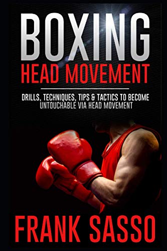 Beispielbild fr Boxing Head Movement: Drills, Techniques, Tips & Tactics To Become Untouchable Via Head Movement zum Verkauf von GreatBookPrices