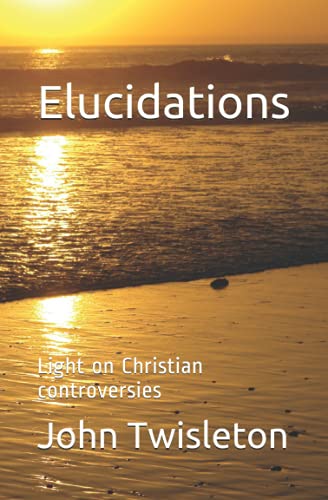 Beispielbild fr Elucidations: Light on Christian controversies zum Verkauf von Reuseabook