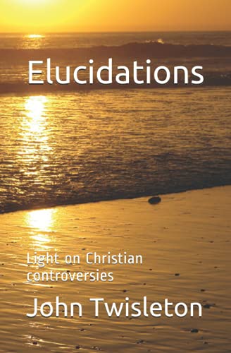 Stock image for Elucidations: Light on Christian controversies for sale by AwesomeBooks