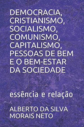 Stock image for DEMOCRACIA, CRISTIANISMO, SOCIALISMO, COMUNISMO, CAPITALISMO, PESSOAS DE BEM E O BEM-ESTAR DA SOCIEDADE: essncia e relao (FILOSOFANDO) (Portuguese Edition) for sale by California Books