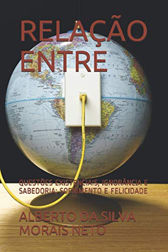 Stock image for RELAO ENTRE: QUESTES EXISTENCIAIS, IGNORNCIA E SABEDORIA; SOFRIMENTO E FELICIDADE (FILOSOFANDO) (Portuguese Edition) for sale by California Books