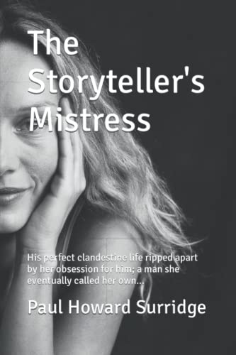 Stock image for The Storyteller's Mistress: His perfect clandestine life ripped apart by her obsession for him; a man she finally called her own? for sale by Bahamut Media