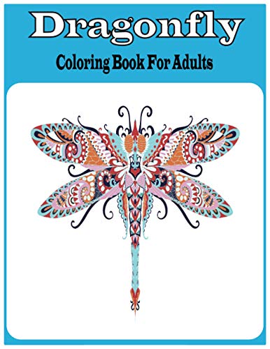 Beispielbild fr Dragonfly Coloring Book For Adults: An Dragonfly Coloring Book For Adults with 30 unique beautiful Dragonfly coloring for stress relieving and relaxat zum Verkauf von GreatBookPrices