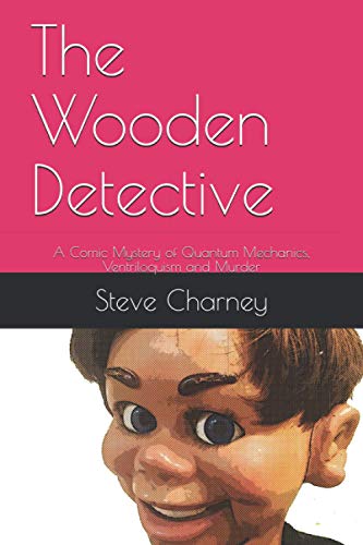 Stock image for The Wooden Detective: A Comic Mystery of Quantum Mechanics, Ventriloquism and Murder for sale by ALLBOOKS1
