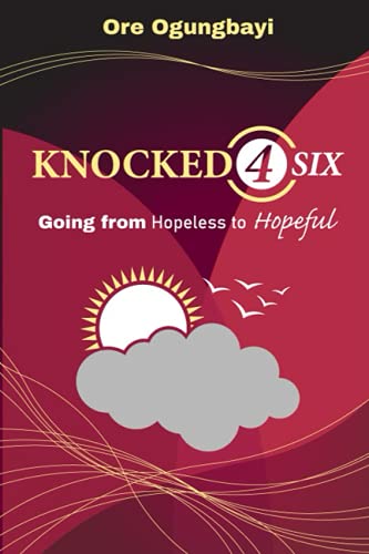 Beispielbild fr Knocked 4 Six: Going From Hopeless to Hopeful zum Verkauf von AwesomeBooks