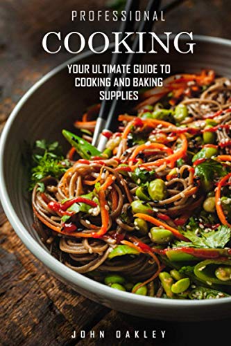 9798719626024: Professional Cooking: Your Ultimate Guide to Cooking and Baking Supplies To Become a Pro Chef at Home