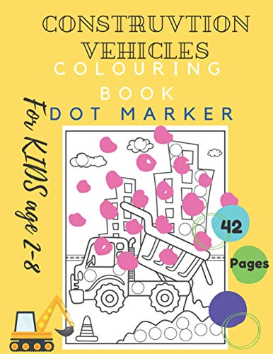 Imagen de archivo de Construction Vehicles Colouring Book Dot Marker For KIDS Age 2-8: DoaDor Trucks Big Vehicles For Boys And Girls (First Coloring Books For Toddler Ages 2-8) Cars Activity preschool workbook Learning a la venta por Ria Christie Collections