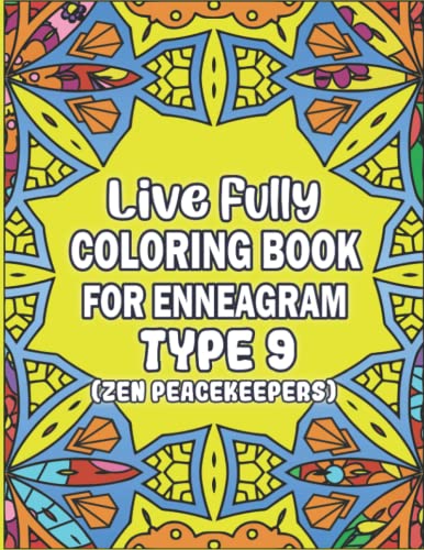 Beispielbild fr Live Fully Coloring Book For Enneagram Type 9 (Zen Peacekeepers): Positive Messages and Affirmations Coloring Book To Be Your Best Self (Enneagram Growth Series) zum Verkauf von Brit Books