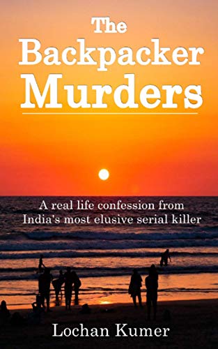 Stock image for The Backpacker Murders A real life confession from India's most elusive SERIAL KILLER TRUE CRIME for sale by PBShop.store US