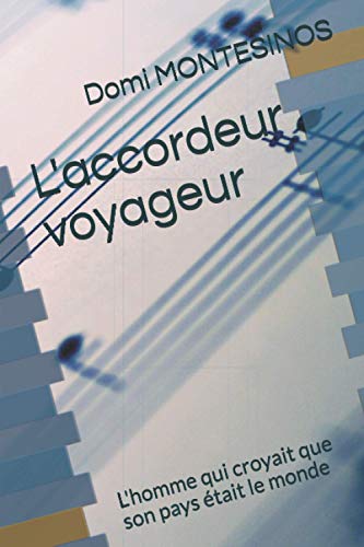 Stock image for L'accordeur voyageur L'homme qui croyait que son pays tait le monde for sale by PBShop.store US