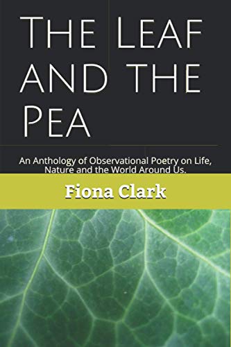 Beispielbild fr The Leaf and the Pea An Observer's Anthology of Poems, on Life, Nature and the World Around Us zum Verkauf von PBShop.store US