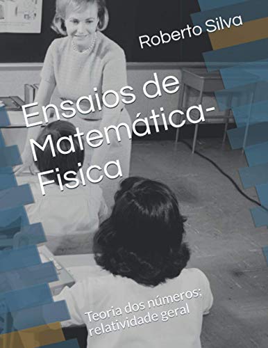 Stock image for Ensaios de Matematica-Fisica: Teoria dos numeros; relatividade geral for sale by Chiron Media